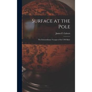 Surface at the Pole; the Extraordinary Voyages of the USS Skate