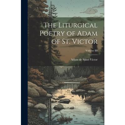 The Liturgical Poetry of Adam of St. Victor; Volume III