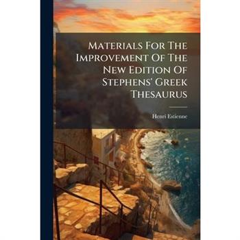 Materials For The Improvement Of The New Edition Of Stephens' Greek Thesaurus