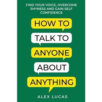 How to Talk to Anyone About Anything