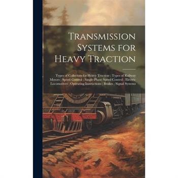 Transmission Systems for Heavy Traction; Types of Collectors for Heavy Traction; Types of Railway Motors; Speed Control; Single-Phase Speed Control; Electric Locomotives; Operating Instructions; Brake