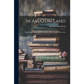 In Amazon Land; Adaptations From Brazilian Writers, With Original Selections