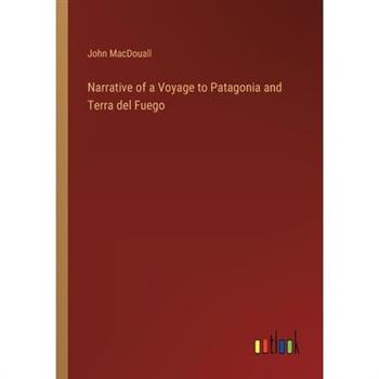 Narrative of a Voyage to Patagonia and Terra del Fuego