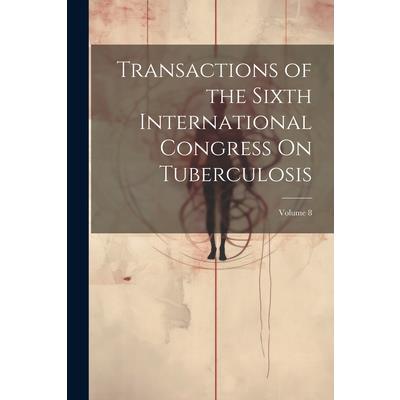Transactions of the Sixth International Congress On Tuberculosis; Volume 8