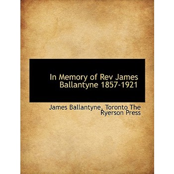 In Memory of REV James Ballantyne 1857-1921