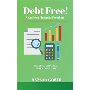 Debt Free! A Guide to Financial Freedom