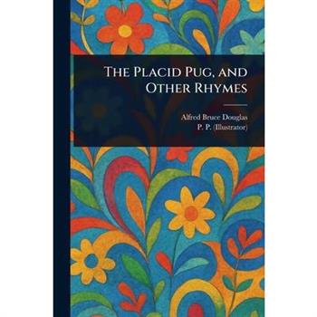 The Placid Pug, and Other Rhymes