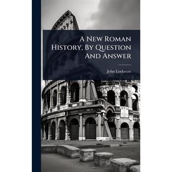A New Roman History, By Question And Answer