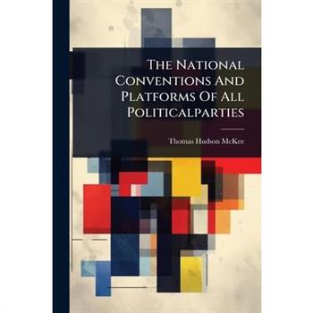 The National Conventions And Platforms Of All Politicalparties