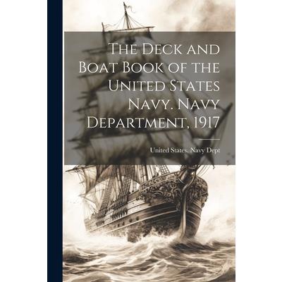 The Deck and Boat Book of the United States Navy. Navy Department, 1917