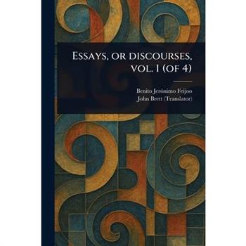 Essays, or Discourses, Vol. 1 (of 4)