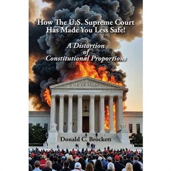 How The U.S. Supreme Court Has Made You Less Safe!