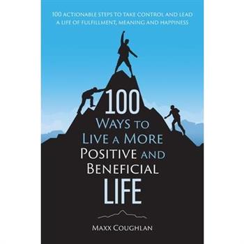 100 Ways to Live a More Positive and Beneficial Life