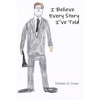 I Believe Every Story I've Told