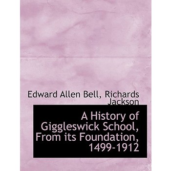 A History of Giggleswick School, from Its Foundation, 1499-1912