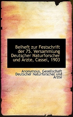 Beiheft Zur Festschrift Der 75. Versammlung Deutscher Naturforscher Und Arzte, Cassel, 1903