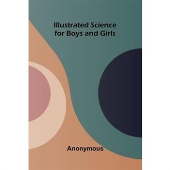 Illustrated Science For Boys And Girls