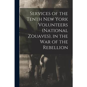 Services of the Tenth New York Volunteers (National Zouaves), in the War of the Rebellion