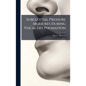 Subglottal Pressure Measures During Vocal fry Phonation