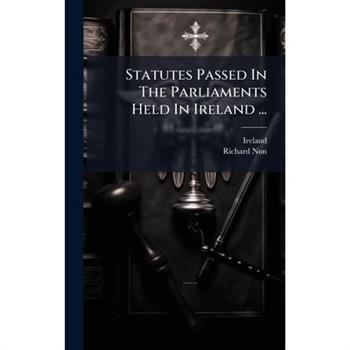 Statutes Passed In The Parliaments Held In Ireland ...