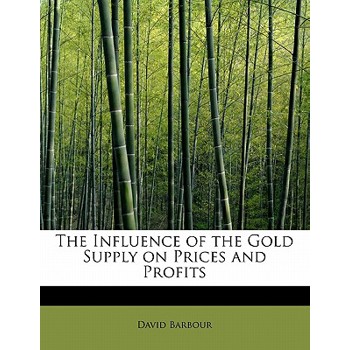 The Influence of the Gold Supply on Prices and Profits