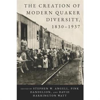 The Creation of Modern Quaker Diversity, 1830-1937