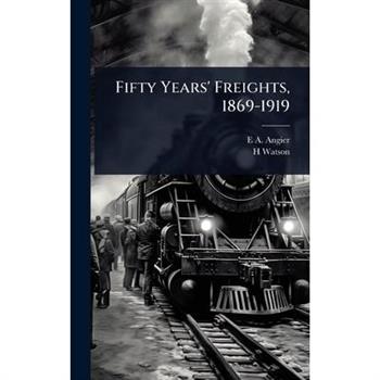 Fifty Years’ Freights, 1869-1919