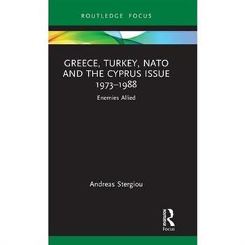 Greece, Turkey, NATO and the Cyprus Issue 1973-1988