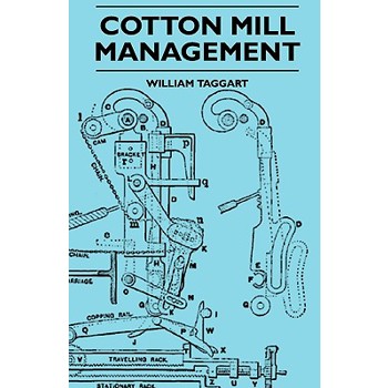 Cotton Mill Management - A Practical Guide For Managers, Carders And Overlookers