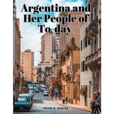 Argentina and Her People of To-day