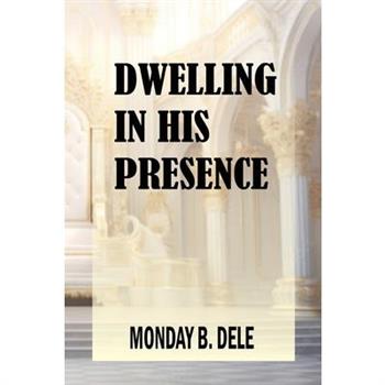 Dwelling in His Presence