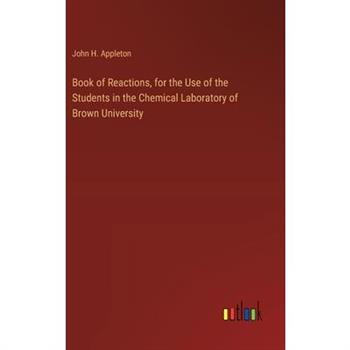 Book of Reactions, for the Use of the Students in the Chemical Laboratory of Brown University
