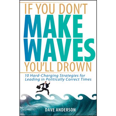 If You Don't Make Waves, You'll Drown