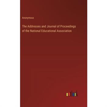 The Addresses and Journal of Proceedings of the National Educational Association