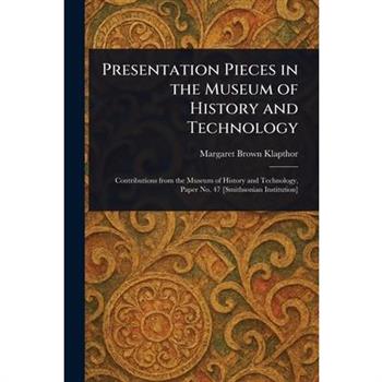 Presentation Pieces in the Museum of History and Technology