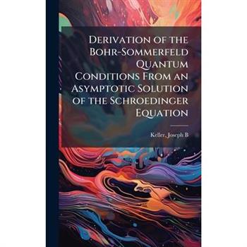 Derivation of the Bohr-Sommerfeld Quantum Conditions From an Asymptotic Solution of the Schroedinger Equation