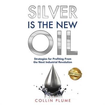 Silver Is the New Oil Silver Is the New Oil