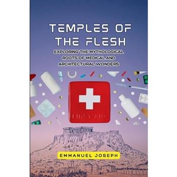 Temples of the Flesh, Exploring the Mythological Roots of Medical and Architectural Wonders