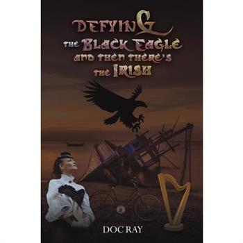 Defying the Black Eagle and Then There's the Irish