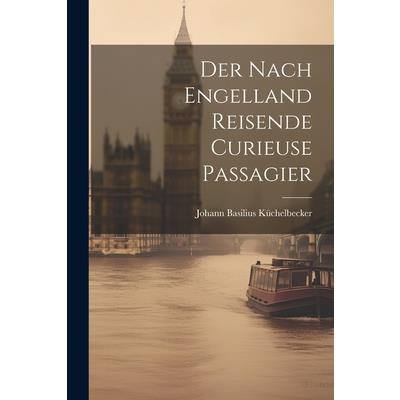 Der Nach Engelland Reisende Curieuse Passagier