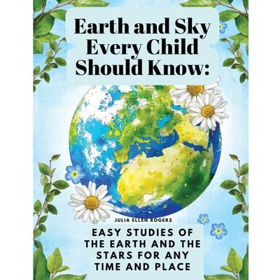 Earth and Sky Every Child Should Know