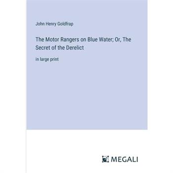 The Motor Rangers on Blue Water; Or, The Secret of the Derelict