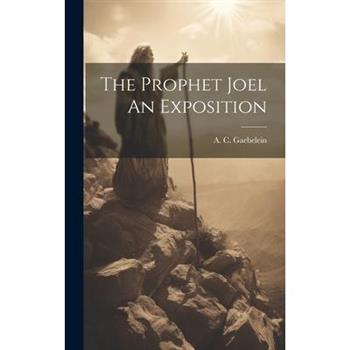 The Prophet Joel An Exposition