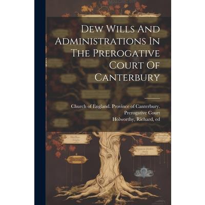 Dew Wills And Administrations In The Prerogative Court Of Canterbury