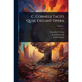 C. Cornelii Taciti Quae Exstant Opera