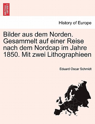 Bilder Aus Dem Norden. Gesammelt Auf Einer Reise Nach Dem Nordcap Im Jahre 1850. Mit Zwei Lithographieen