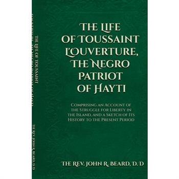 The Life of Toussaint L'Ouverture The Negro Patriot of Hayti