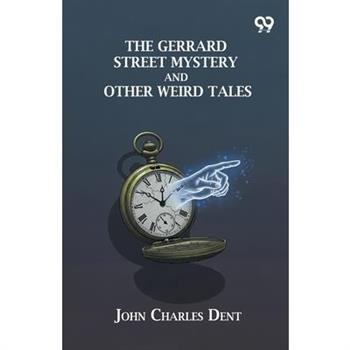 The Gerrard Street Mystery And Other Weird Tales