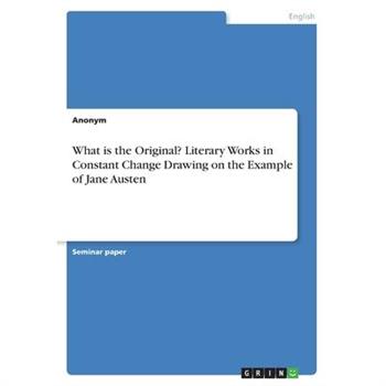 What is the Original? Literary Works in Constant Change Drawing on the Example of Jane Austen