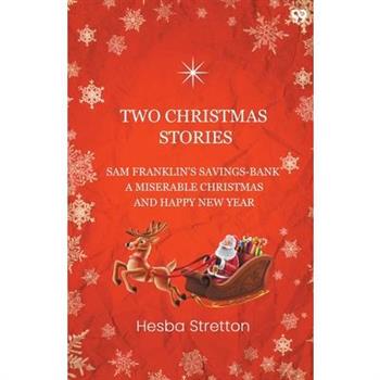 Two Christmas Stories Sam Franklin's Savings-Bank A Miserable Christmas And A Happy New Year